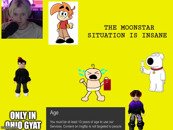 This a joke pissdicks | THE MOONSTAR SITUATION IS INSANE; ONLY IN OHIO GYAT | made w/ Imgflip meme maker