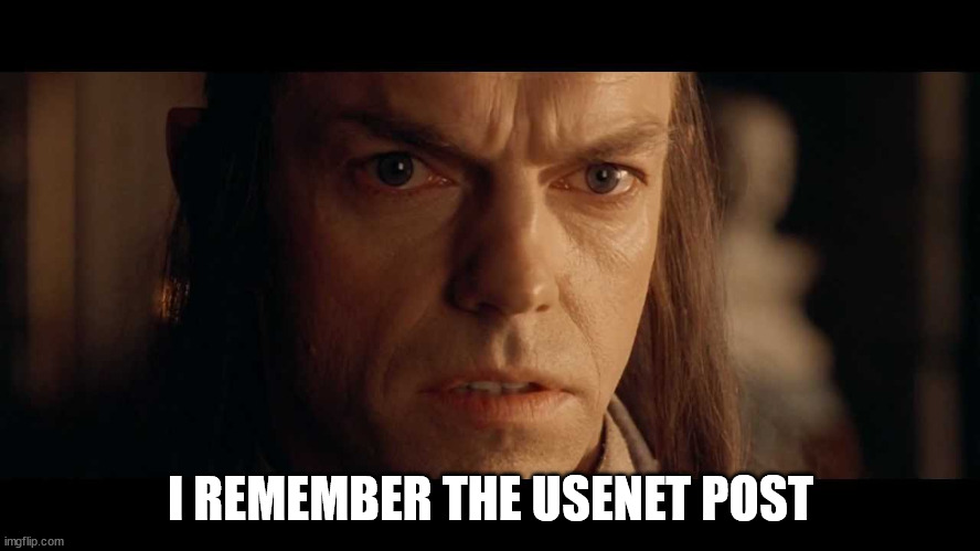 Elrond 3000 years ago | I REMEMBER THE USENET POST | image tagged in elrond 3000 years ago | made w/ Imgflip meme maker