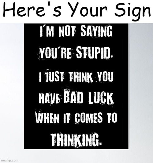 Sugar Coating the Truth | Here's Your Sign | image tagged in the truth,you can't handle the truth,politically correct version,something s wrong,hurt feelings,seriously | made w/ Imgflip meme maker