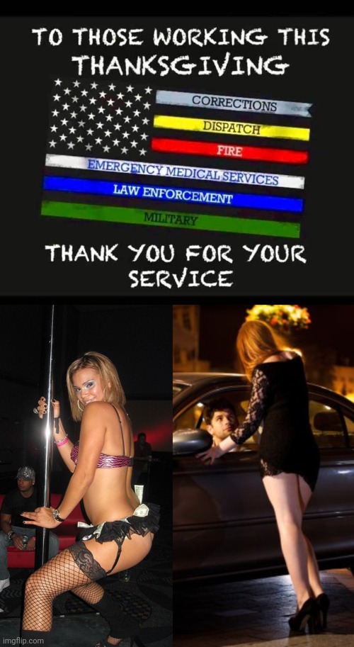 To those working this Thanksgiving | image tagged in prostitute,stripper | made w/ Imgflip meme maker