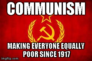 Period | COMMUNISM MAKING EVERYONE EQUALLY POOR SINCE 1917 | image tagged in in soviet russia | made w/ Imgflip meme maker