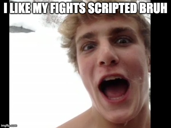 drippy | I LIKE MY FIGHTS SCRIPTED BRUH | image tagged in jake paul,mike tyson,memes,fun | made w/ Imgflip meme maker