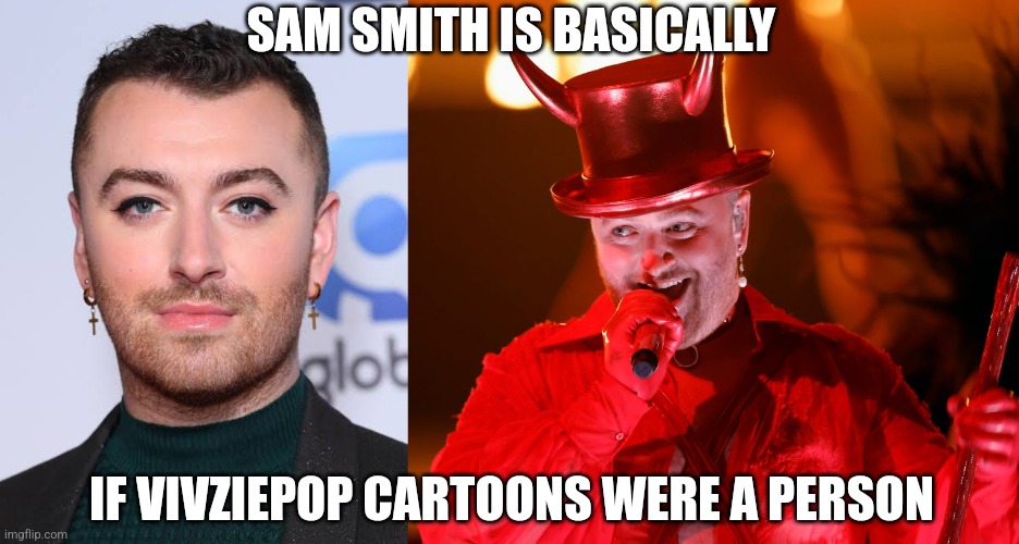 Being an LGBTQ+ snowflake, dressing up like the devil in a pathetic attempt at 'edgy', Sam Smith is cringy as Vivziepop | SAM SMITH IS BASICALLY; IF VIVZIEPOP CARTOONS WERE A PERSON | image tagged in sam smith,music,vivziepop,helluva boss,hazbin hotel,lgbtq | made w/ Imgflip meme maker