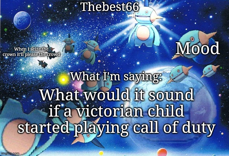 Genuinely curious, or caveman going to Diddy party | What would it sound if a victorian child started playing call of duty | image tagged in marshtomp template thebest66 | made w/ Imgflip meme maker