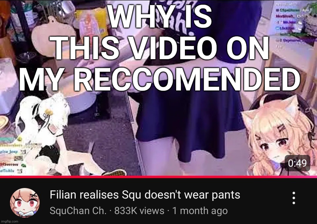 WHY IS THIS VIDEO ON MY RECCOMENDED | made w/ Imgflip meme maker