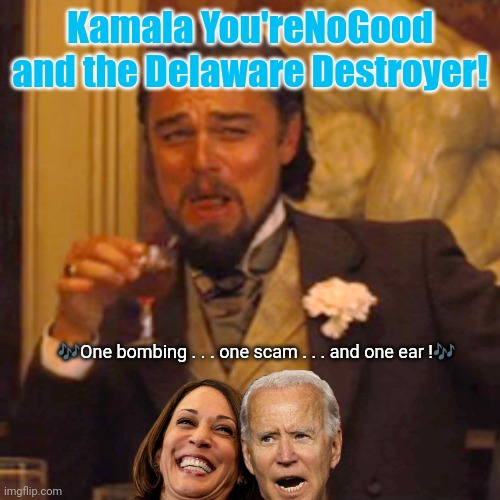 Laughing Leo Meme | Kamala You'reNoGood and the Delaware Destroyer! ?One bombing . . . one scam . . . and one ear !? | image tagged in memes,laughing leo | made w/ Imgflip meme maker