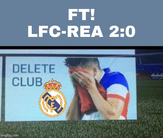 L.F.C. - Real Madrid 2:0 | FT!
LFC-REA 2:0 | image tagged in fifa 16 delete club,liverpool,real madrid,champions league,soccer,funny | made w/ Imgflip meme maker