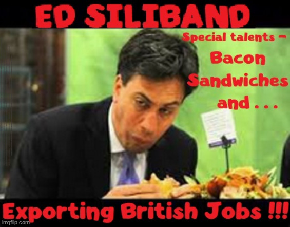 Ed Miliband / Ed Siliband - Vauxhall - UK Job loss - #TwoTierKeir #FreeGearKeir | Vauxhall Election Petition Goes VIRAL Elon Musk #TwoTierKeir Starmer Lies, Liar, Starmer's; RWANDAN WARLORD; SOUTHPORT MURDERS; Illegal Immigration; Doing my Job; Warlords; Genocide; Gagging Orders; Blair Gov. 2003; Starmer QC; RWANDA DEAL SCRAPPED ! #BURDEN SHARING #IMMIGRATION #STARMEROUT #LABOUR #WEARECORBYN #KEIRSTARMER #DIANEABBOTT #MCDONNELL #CULTOFCORBYN #LABOURISDEAD #LABOURRACISM #SOCIALISTSUNDAY #NEVERVOTELABOUR #SOCIALISTANYDAY #ANTISEMITISM #SAVILE #SAVILEGATE #PAEDO #WORBOYS #GROOMINGGANGS #PAEDOPHILE #ILLEGALIMMIGRATION #INVASION #STARMERISWRONG #SIRSOFTIE #SIRSOFTY #BLAIR #STEROIDS AKA KEITH ABBOTT #TWOTIERKEIR; BUT THEY; VOTED STARMER ! #TWOTIERKEIR; #TWOTIERKEIR; YVETTE COOPER; BLOOD ON THE HANDS OF YVETTE COOPER & STARMER; #2NDGEARKEIR; STARMER 'SURRENDER' TO THE EU? 4 DAY WEEK; BLACK HOLE; 6PM FRI; #TWOTIERKEIR; #STARMEROUT; TWO HOMES RAYNER; PULLING UP LADDER FROM WORKING PEOPLE STARMER TO SCRAP THATCHERS 'RIGHT TO BUY' SCHEME? WINTER FUEL PAYMENTS? THE; GRIFTERS; HEY - WHERE'S OUR FREE STUFF? CAP'T HYPOCRITE PENSIONERS TO FREEZE #TWOTIERKEIR; HYPOCRITE RAYNER TO SCRAP 'RIGHT TO BUY'? HOUSE ILLEGAL MIGRANTS ??? SMASH GANGS; BAN SMOKING; NEVER, EVER; HOW DOES STARMER NEGATE UK LAW? LAWLESS BRITAIN !!! 'ILLEGAL' = 'IRREGULAR'; UNDER STARMER'S; 'ILLEGAL' V 'IRREGULAR'; SO MUCH FOR BREXIT, FAST-TRACKING RIOTERS, #TWOTIERKEIR; ELECTION PLEDGE STARMER LIED TO US !!! PARTY SECOND; NEW HOME FOR OUR NEW IMMIGRANT FRIENDS !!! THE ONLY WAY TO KEEP THE ILLEGAL IMMIGRANTS IN THE UK; CITIZENSHIP FOR ALL, COVER WITH A LIE! 'SMASH THE GANGS'; LABOUR AXE PENSIONERS WINTER FUEL PAYMENTS; #TwoTierKeir #FreeGearKeir; Yvette Cooper; 'GIVING OUR COUNTRY AWAY'; UNDER STARMER ! CHANGE; HOW MUCH TO GET YOU TO RESIGN? #TWOTIERKEIR #FREEGEARKEIR; When; 'STARMER IS CANCELLED' !!! WHO'S GONNA TAKE OVER? 2024 Southport murders Axel Rudakubana Rwandan parents Wales; I MENTIONED IT ONCE ! But I think I got away with it; HOME FOR MIGRANTS | image tagged in illegal immigration,stop boats rwanda,palestine hamas muslim vote,elon musk starmer,starmerout twotierkeir,election petition | made w/ Imgflip meme maker