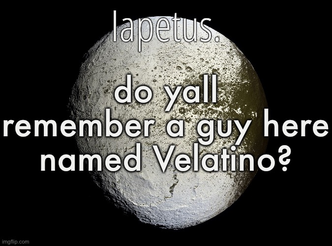 he’s gone now i think but he used to be a popular shitposter here | do yall remember a guy here named Velatino? | image tagged in silver announcement template 13 0 template | made w/ Imgflip meme maker