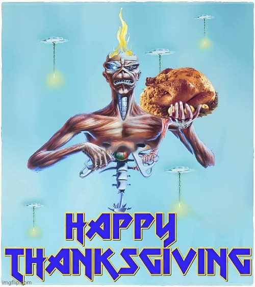 image tagged in iron maiden,happy thanksgiving,heavy metal,memes | made w/ Imgflip meme maker