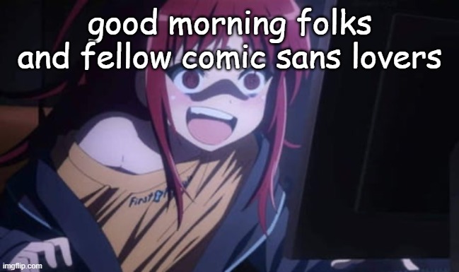 Sora Narukami | good morning folks and fellow comic sans lovers | image tagged in sora narukami | made w/ Imgflip meme maker