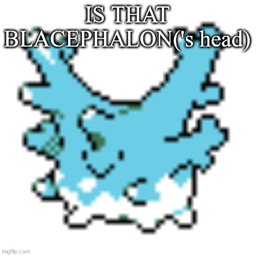 happy corsola | IS THAT BLACEPHALON('s head) | image tagged in happy corsola | made w/ Imgflip meme maker