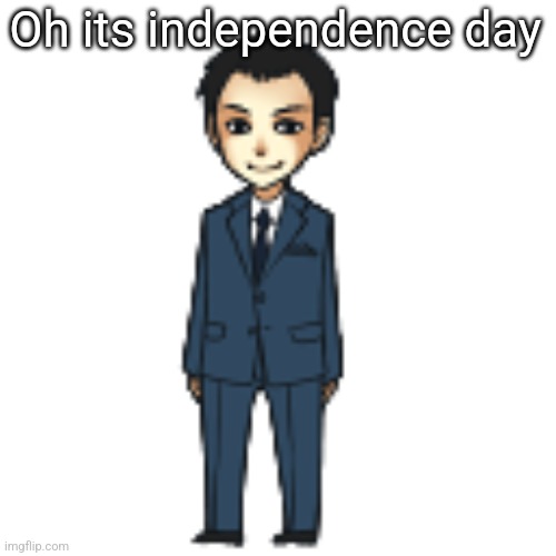 Moriarty but a shimeji | Oh its independence day | image tagged in moriarty but a shimeji | made w/ Imgflip meme maker