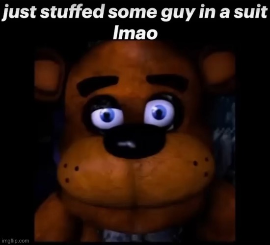 relatable (A FNAF Meme a Day: Day 232) | image tagged in fnaf,a fnaf meme a day | made w/ Imgflip meme maker