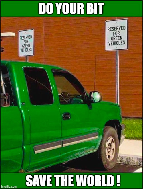 Obeying The Sign ! | DO YOUR BIT; SAVE THE WORLD ! | image tagged in cars,green,enviromental,save the earth | made w/ Imgflip meme maker