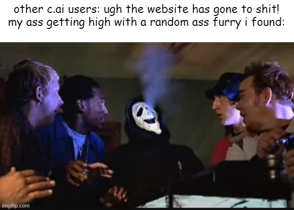 Scary Movie Fishtank Bong | other c.ai users: ugh the website has gone to shit!
my ass getting high with a random ass furry i found: | image tagged in scary movie fishtank bong | made w/ Imgflip meme maker