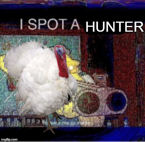 I spot a X | HUNTER | image tagged in i spot a x | made w/ Imgflip meme maker