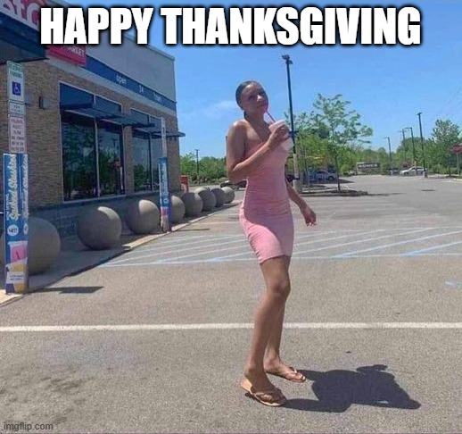 When You See It... | HAPPY THANKSGIVING | image tagged in funny,memes | made w/ Imgflip meme maker