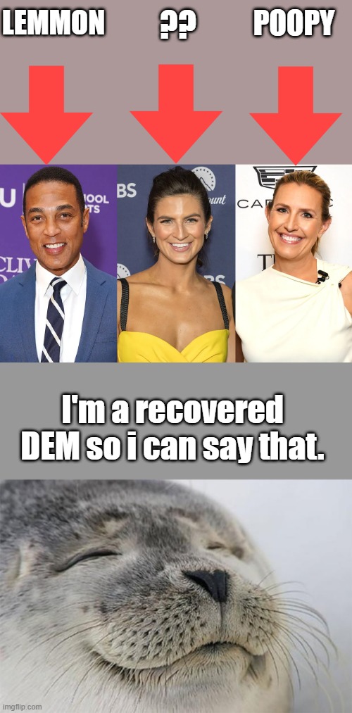 POOPY; ?? LEMMON; I'm a recovered DEM so i can say that. | image tagged in memes,satisfied seal | made w/ Imgflip meme maker