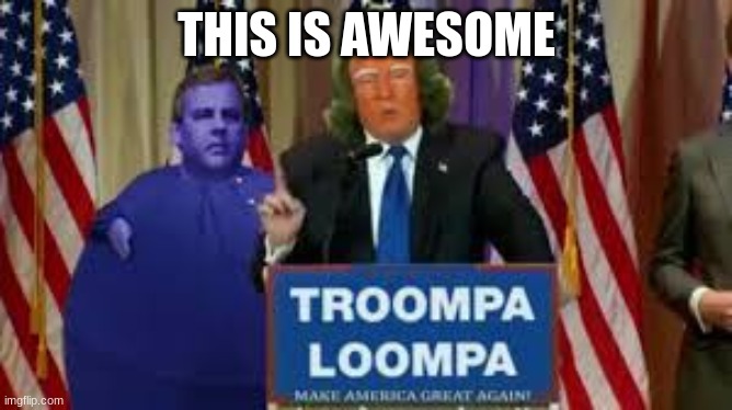 why his skin so orange? | THIS IS AWESOME | image tagged in donald trump,oompa loompa | made w/ Imgflip meme maker