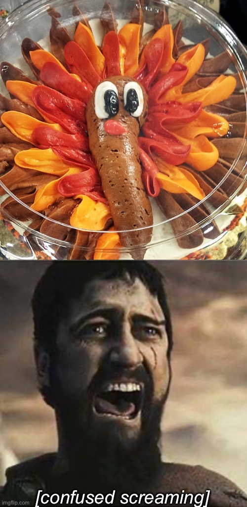 What is this abomination… anyway, Happy Thanksgiving! | [confused screaming] | image tagged in confused screaming,why,no god no god please no,turd,turkey | made w/ Imgflip meme maker