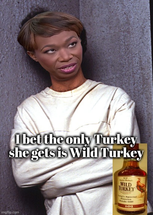 Crazy People | I bet the only Turkey she gets is Wild Turkey | image tagged in crazy people | made w/ Imgflip meme maker