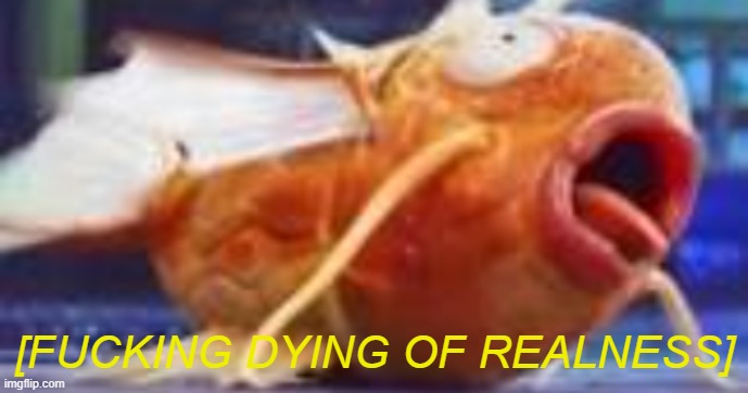 [FUCKING DYING OF REALNESS] | made w/ Imgflip meme maker