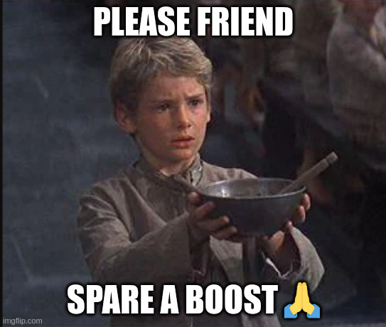 beggarmeme $dcbyers13 | PLEASE FRIEND; SPARE A BOOST 🙏 | image tagged in poverty,begging,help | made w/ Imgflip meme maker