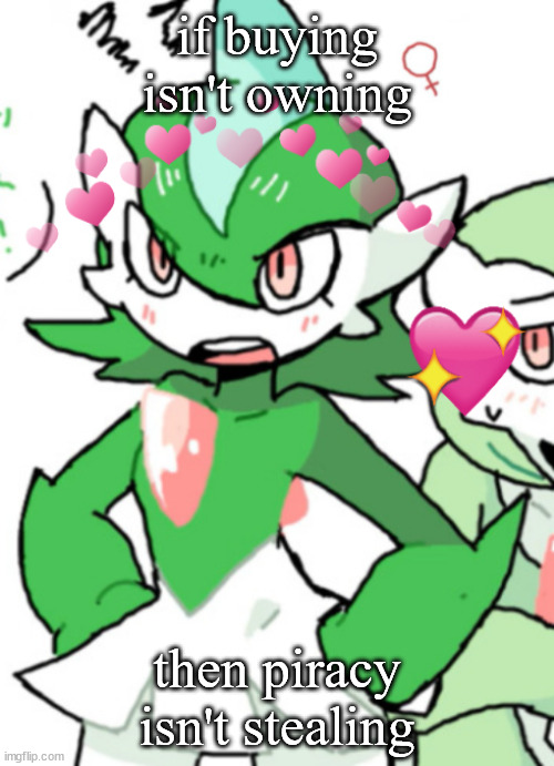 female gallade my beloved | if buying isn't owning; then piracy isn't stealing | image tagged in female gallade my beloved | made w/ Imgflip meme maker