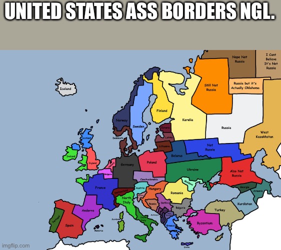 UNITED STATES ASS BORDERS NGL. | image tagged in europe,maps,usa | made w/ Imgflip meme maker