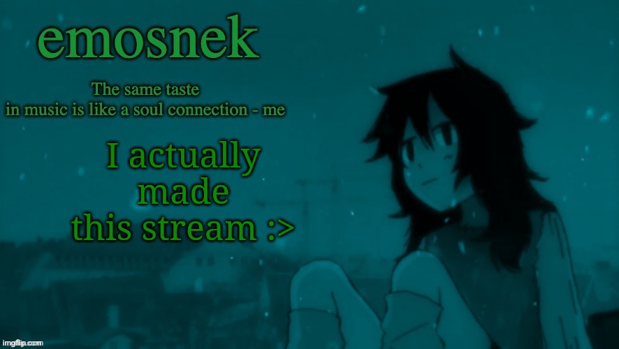 emosnek softcore temp (thanks duskit) | I actually made this stream :> | image tagged in emosnek softcore temp thanks duskit | made w/ Imgflip meme maker