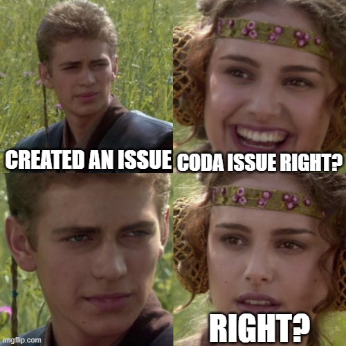 For the better right blank | CODA ISSUE RIGHT? CREATED AN ISSUE; RIGHT? | image tagged in for the better right blank | made w/ Imgflip meme maker