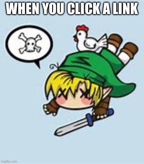 Dead Link | WHEN YOU CLICK A LINK | image tagged in dead link | made w/ Imgflip meme maker