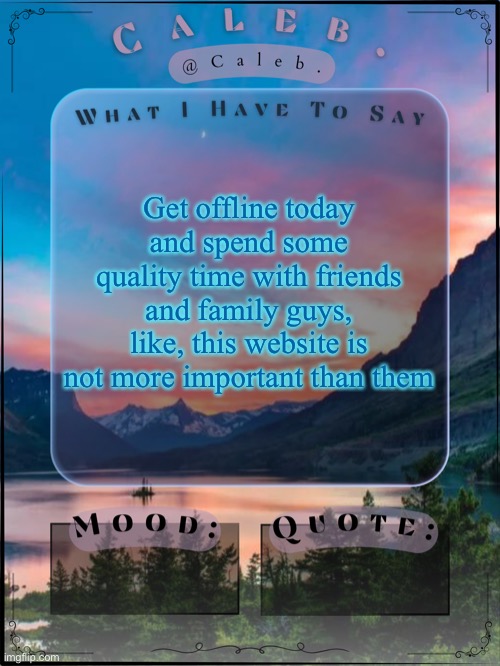 Enjoy thanksgiving fr | Get offline today and spend some quality time with friends and family guys, like, this website is not more important than them | image tagged in caleb announcement template 2024 | made w/ Imgflip meme maker