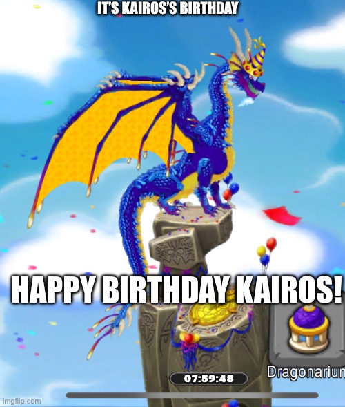 HAPPYYY BIRTHDAYYY | IT’S KAIROS’S BIRTHDAY; HAPPY BIRTHDAY KAIROS! | image tagged in happy birthday | made w/ Imgflip meme maker