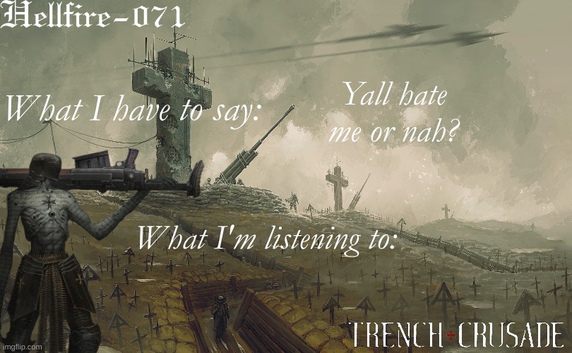 Hellfire-071 Trench Crusade Template | Yall hate me or nah? | image tagged in hellfire-071 trench crusade template | made w/ Imgflip meme maker
