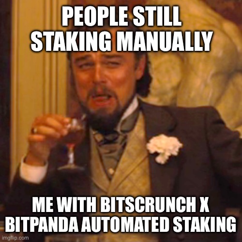Laughing Leo | PEOPLE STILL STAKING MANUALLY; ME WITH BITSCRUNCH X BITPANDA AUTOMATED STAKING | image tagged in memes,laughing leo | made w/ Imgflip meme maker