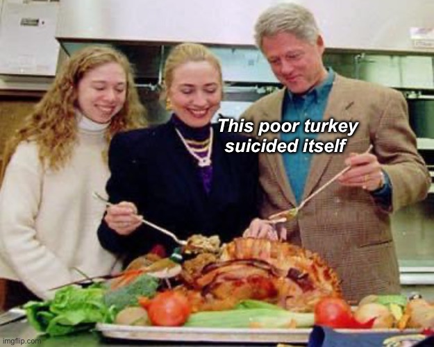 Poor turkey Epsteined itself | This poor turkey suicided itself | image tagged in politics lol,memes | made w/ Imgflip meme maker