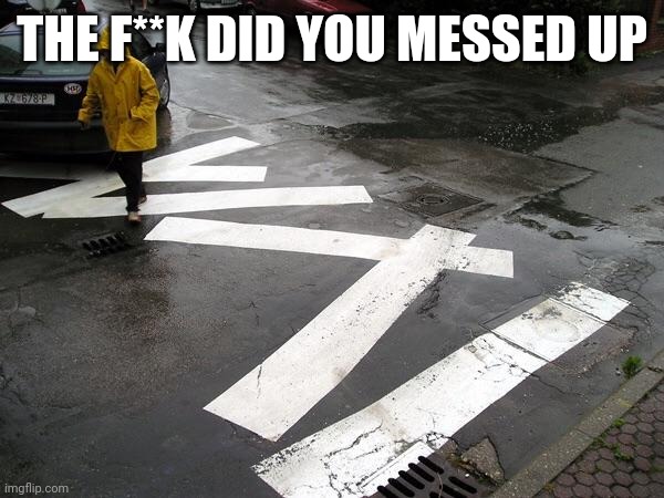 You had one job  | THE F**K DID YOU MESSED UP | image tagged in you had one job | made w/ Imgflip meme maker