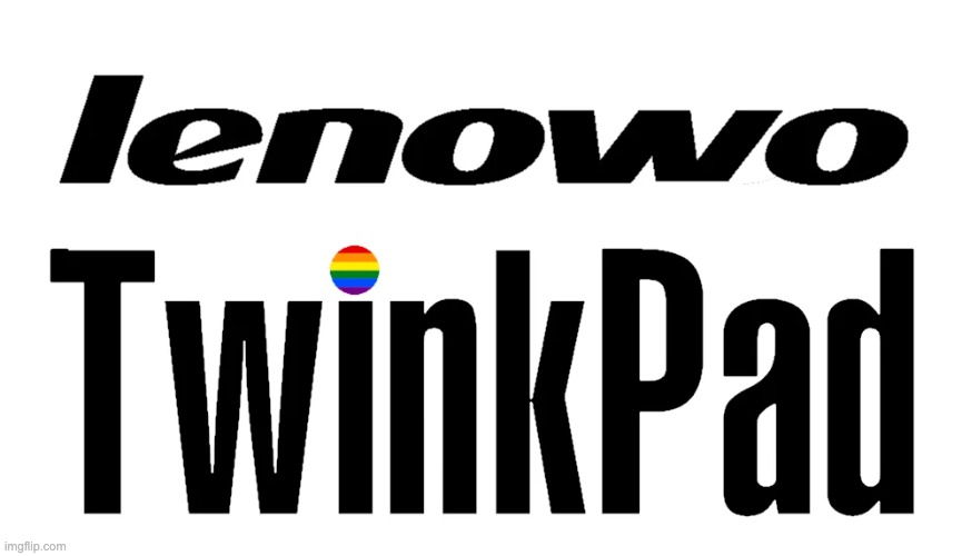 fuck you, you're getting a twinkpad for christmas | made w/ Imgflip meme maker