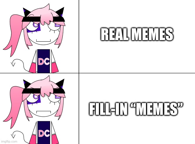 A meme on types of memes | REAL MEMES; FILL-IN “MEMES” | image tagged in memes,opinion | made w/ Imgflip meme maker