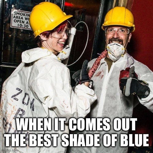 Break bad temu | WHEN IT COMES OUT THE BEST SHADE OF BLUE | image tagged in breaking bad,funny,lol,lmfao,tv show,amc | made w/ Imgflip meme maker