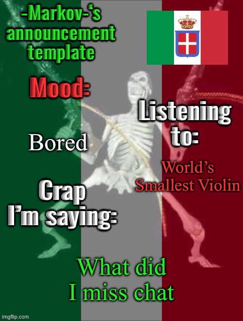 What did I miss | Bored; World’s Smallest Violin; What did I miss chat | image tagged in -markov- s announcement template | made w/ Imgflip meme maker
