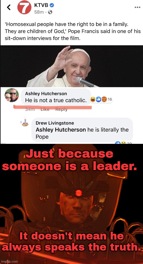 Pope Francis is a lost man. | Just because someone is a leader. It doesn't mean he always speaks the truth. | made w/ Imgflip meme maker