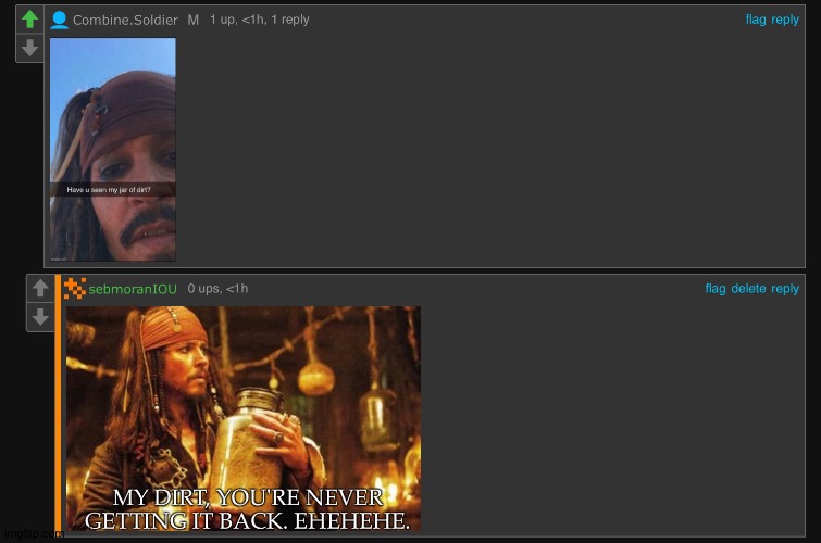 My Jar Of Dirt | image tagged in me being chaotic again,just for the sake of chaos,jack sparrow,my jar of dirt,youre never getting it back,mischievous laughter | made w/ Imgflip meme maker