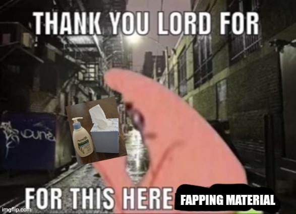 Thank you Lord for this here fapping material | image tagged in thank you lord for this here fapping material | made w/ Imgflip meme maker