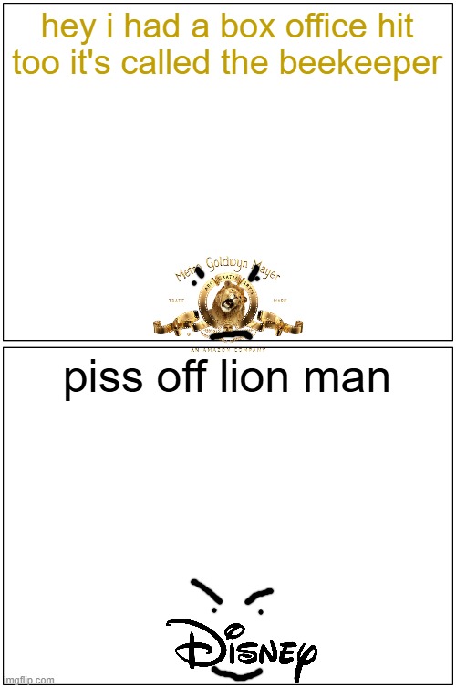 mgm being left in the cold | hey i had a box office hit too it's called the beekeeper; piss off lion man | image tagged in memes,blank comic panel 1x2,mgm,disney | made w/ Imgflip meme maker