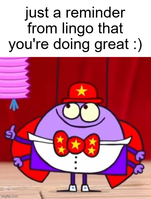 He's happy that you're at least doing something | just a reminder from lingo that you're doing great :) | image tagged in lingo thumbs up,wholesome,the lingo show | made w/ Imgflip meme maker