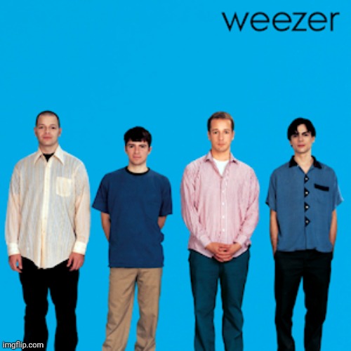 weezer | image tagged in weezer | made w/ Imgflip meme maker