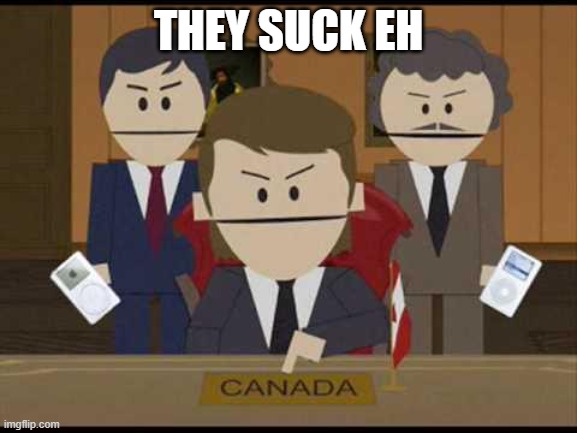 South Park Canadians | THEY SUCK EH | image tagged in south park canadians | made w/ Imgflip meme maker